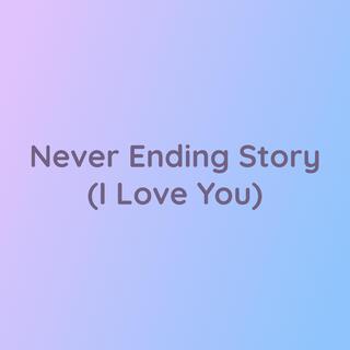 Never Ending Story (I Love You)