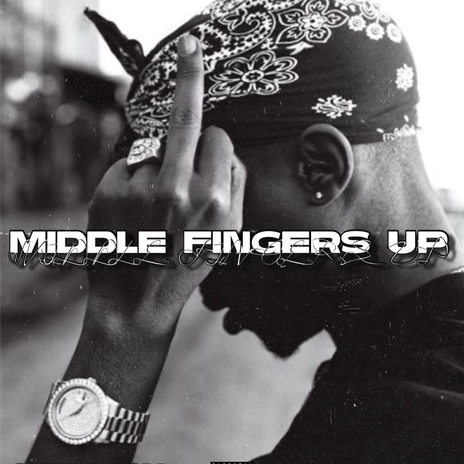 Middle Fingers Up | Boomplay Music