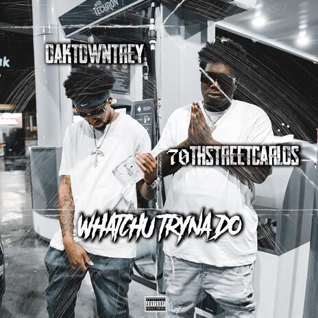 Whatchu Trynna Do ft. 70th Street Carlos | Boomplay Music