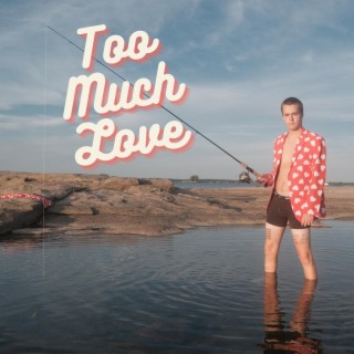 Too Much Love lyrics | Boomplay Music