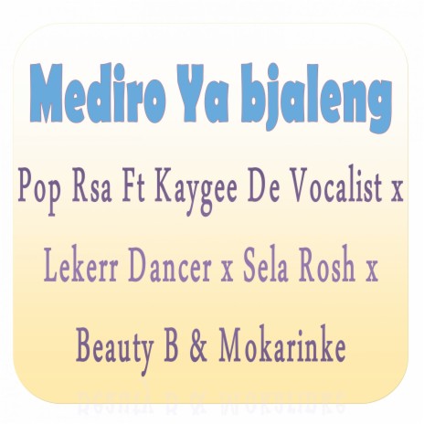 Mediro Ya Bjaleng ft. KAYGEE, Lekerr Dance, Sela Rosh, MOKARINKE & Beauty B | Boomplay Music