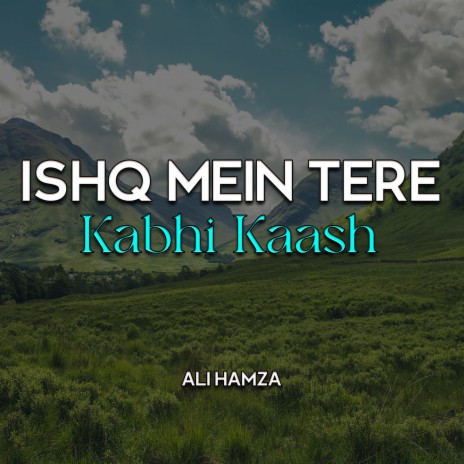 Ishq Mein Tere Kabhi Kaash | Boomplay Music
