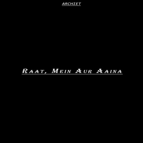 Raat, Mein Aur Aaina | Boomplay Music