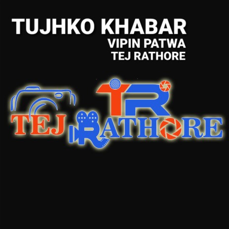 Tujhko Khabar ft. Tej Rathore | Boomplay Music