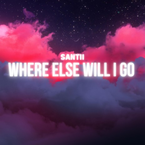 Where Else Will I Go