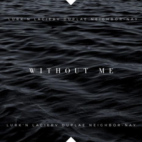 Without Me ft. Neighbor-Nay, Lacier V & Duplae | Boomplay Music