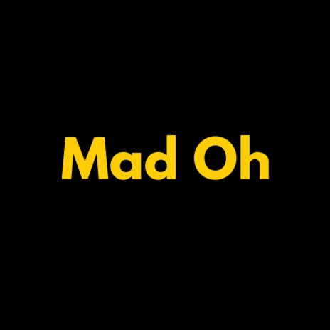 Mad Oh | Boomplay Music