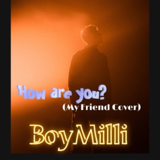 How Are You (My Friend Cover)