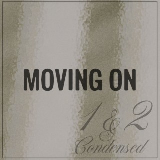 Moving on 1 & 2 Condensed