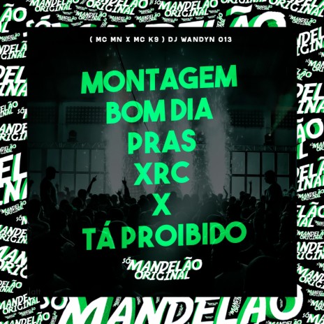 Montagem Bom Dia Pras Xrc X Tá Proibido ft. MC K9 & Dj Wandyn 013 | Boomplay Music