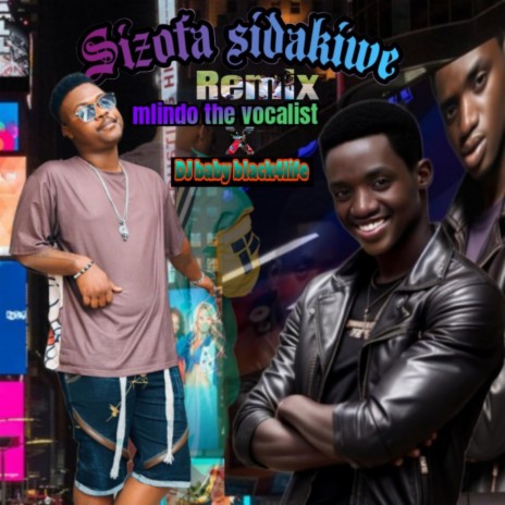 Sizofa sidakiwe (main remix) ft. Mlindo the vocalist | Boomplay Music