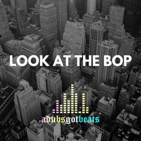 LOOK AT THE BOP | Boomplay Music