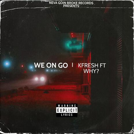 WE ON GO ft. WHY? | Boomplay Music