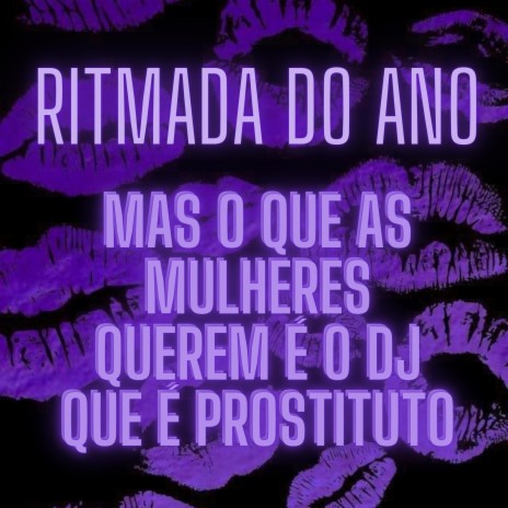 RITMADA DO ANO - MAS O QUE AS MULHERES QUEREM E OS DJ QUE E PROSTITUTO ft. DJ Terrorista sp | Boomplay Music