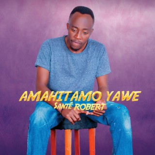 AMAHITAMO YAWE lyrics | Boomplay Music