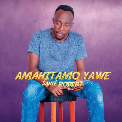 AMAHITAMO YAWE | Boomplay Music