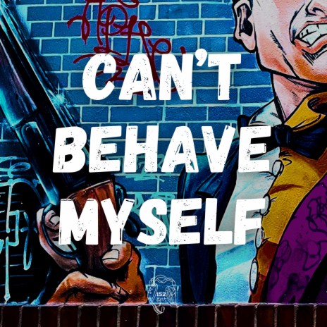 Can't Behave Myself ft. Lou152