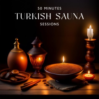 50 Minutes Turkish Sauna Sessions: Beauty Cleansing Ritual, Music for Massage, Spa, Wellness (Feel Deep Serene During the Bath in Sauna)