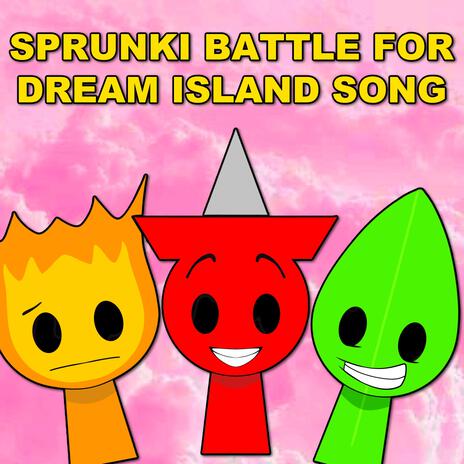 Sprunki Battle For Dream Island Song (BFDI) | Boomplay Music