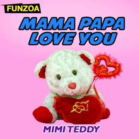 Mama Papa Love You | Boomplay Music