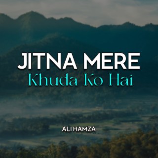 Jitna Mere Khuda Ko Hai