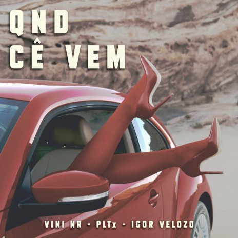 Qnd Cê Vem ft. PLTX. & Vini NR | Boomplay Music