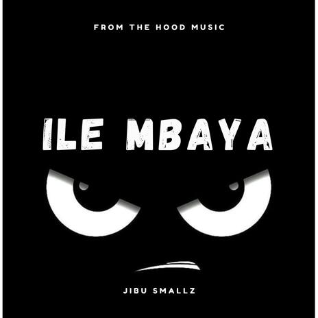 ILE MBAYA ft. JIBU SMALLZ | Boomplay Music