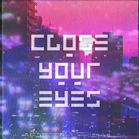 CLOSEYOUREYES | Boomplay Music