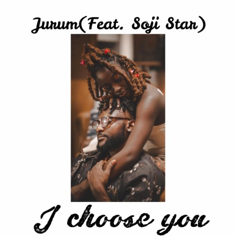 I Choose You ft. SojiStar | Boomplay Music