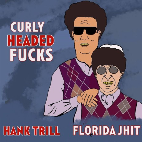Curly Headed Fucks ft. Hank Trill | Boomplay Music