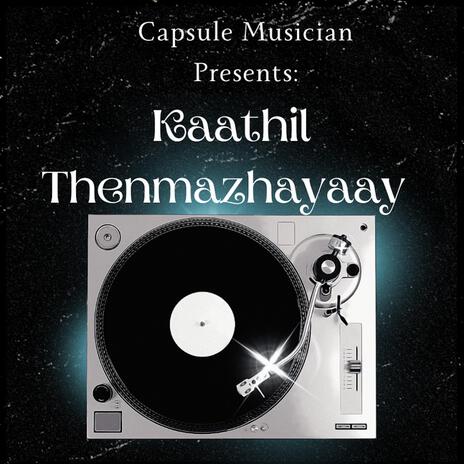 Kaathil Thenmazhayaay Capsule | Thumboli Kadappuram | Boomplay Music