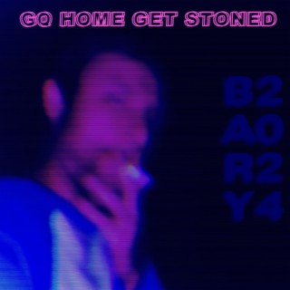 Go Home Get Stoned