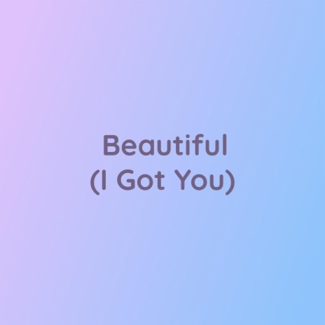 Beautiful (I Got You) | Boomplay Music
