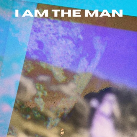 I Am The Man ft. Blu Rapture | Boomplay Music