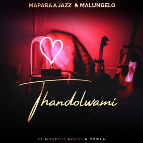 Thandolwami ft. Malungelo, Mduduzi Ncube & Xowla | Boomplay Music