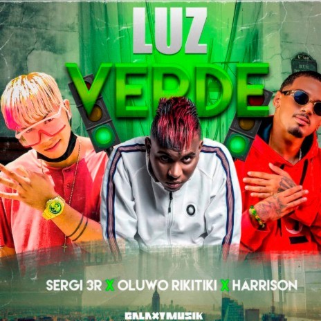 Luz Verde ft. Sergy 3R & Oluwo Rikitiki | Boomplay Music