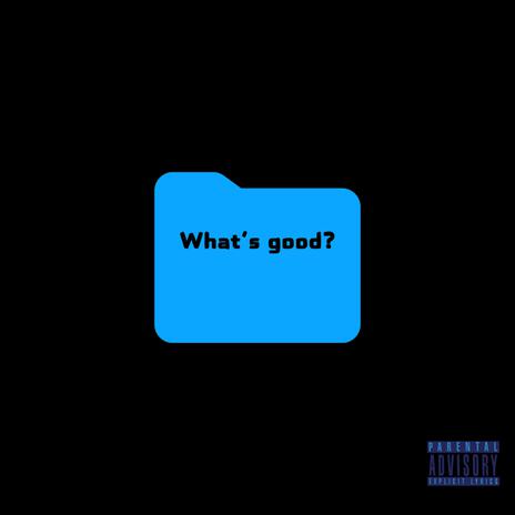 What's Good? | Boomplay Music