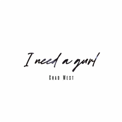 i need a gurl | Boomplay Music
