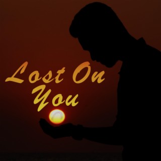 Lost On You