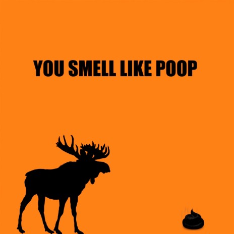 You Smell Like Poop | Boomplay Music