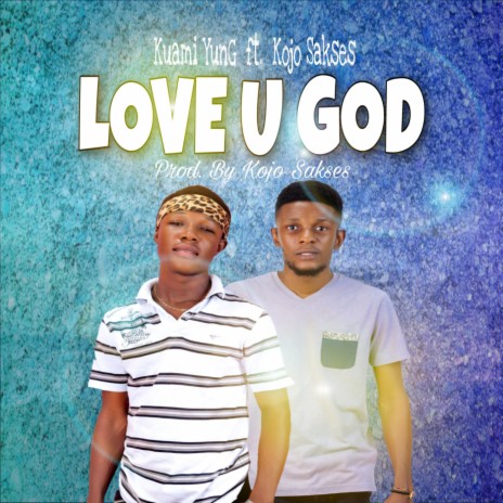 Love U God ft. Kojo Sakses | Boomplay Music
