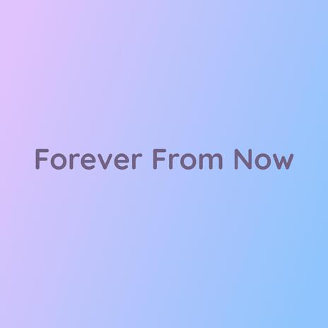 Forever From Now | Boomplay Music