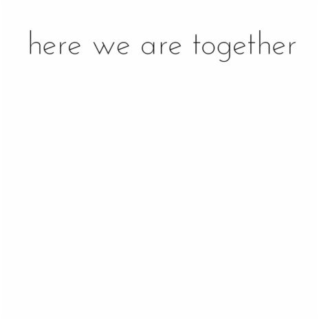 Here We Are Together | Boomplay Music