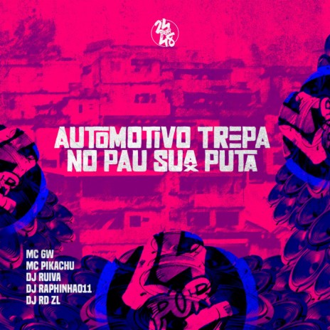 Automotivo Trepa no Pau Sua Puta ft. Dj Ruiva, MC Pikachu, Dj Raphinha 011 & Dj Rd ZL | Boomplay Music