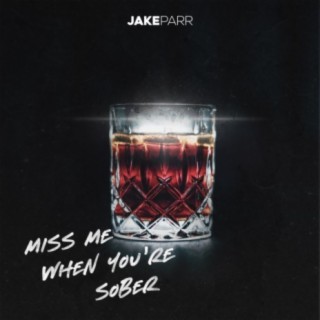 Miss Me When You're Sober | Boomplay Music