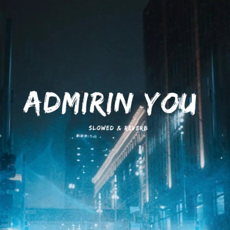 Admirin You (Slowed & Reverb) | Boomplay Music