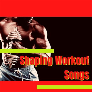 Shaping Workout Songs: Fitness Songs for Weight Loss Training Programs, Personal Trainer Playlist