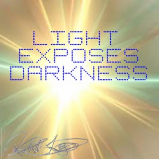 Light Exposes Darkness
