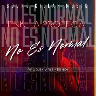 No Es Normal ft. Enki La Profecia lyrics | Boomplay Music