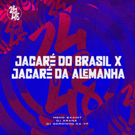 Jacaré do Brasil X Jacaré da Alemanha ft. DJ ARANA & Dj Gordinho Da VF | Boomplay Music